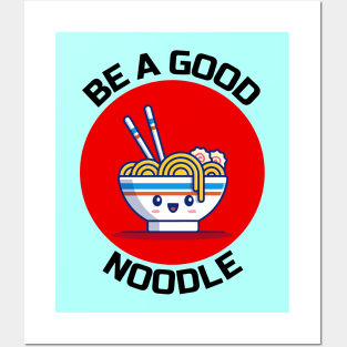 Be A Good Noodle | Noodles Pun Posters and Art